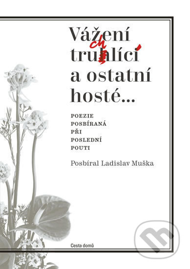 Kniha: Vážení truchlící a ostatní hosté (Ladislav Muška). Cesta domů, 2017 Kniha: Vážení truchlící a ostatní hosté (Ladislav Muška). Cesta domů, 2017