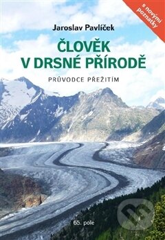 Kniha: Člověk v drsné přírodě (Jaroslav Pavlíček). 65. pole, 2017 Kniha: Člověk v drsné přírodě (Jaroslav Pavlíček). 65. pole, 2017
