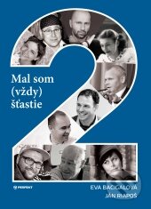 Kniha: Mal som (vždy) štastie 2 (Eva Bacigalová a Ján Riapoš). Perfekt, 2017 Kniha: Mal som (vždy) štastie 2 (Eva Bacigalová a Ján Riapoš). Perfekt, 2017