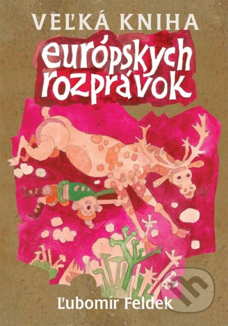 Kniha: Veľká kniha európskych rozprávok (Ľubomír Feldek). OZ Hlbiny, 2017 Kniha: Veľká kniha európskych rozprávok (Ľubomír Feldek). OZ Hlbiny, 2017