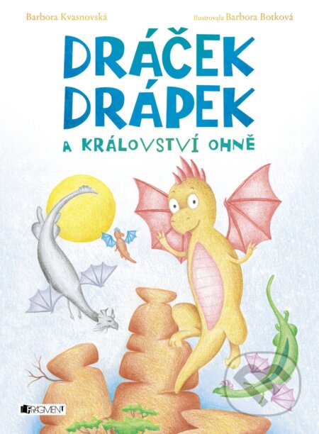 Kniha: Dráček Drápek a Království ohně (Barbora Kvašňovská). Nakladatelství Fragment, 2017 Kniha: Dráček Drápek a Království ohně (Barbora Kvašňovská). Nakladatelství Fragment, 2017