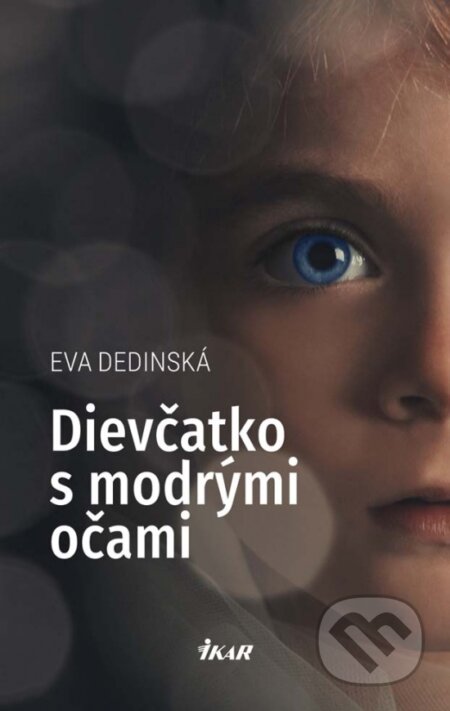 Kniha: Dievčatko s modrými očami (Eva Dedinská). Ikar, 2017 Kniha: Dievčatko s modrými očami (Eva Dedinská). Ikar, 2017