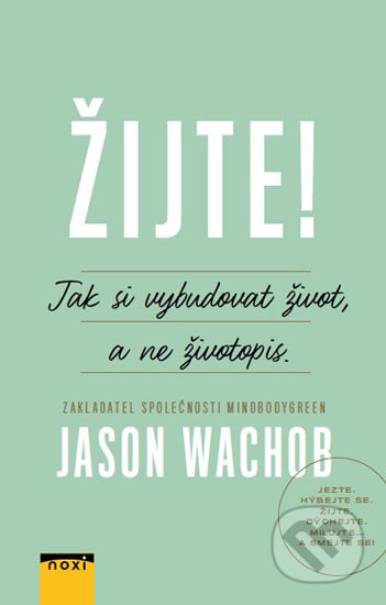 Kniha: Žijte! (Jason Wachob). NOXI, 2017 Kniha: Žijte! (Jason Wachob). NOXI, 2017