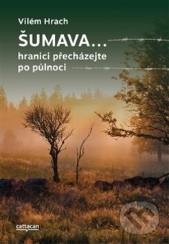 Kniha: Šumava… (Vilém Hrach). Cattacan, 2017 Kniha: Šumava… (Vilém Hrach). Cattacan, 2017