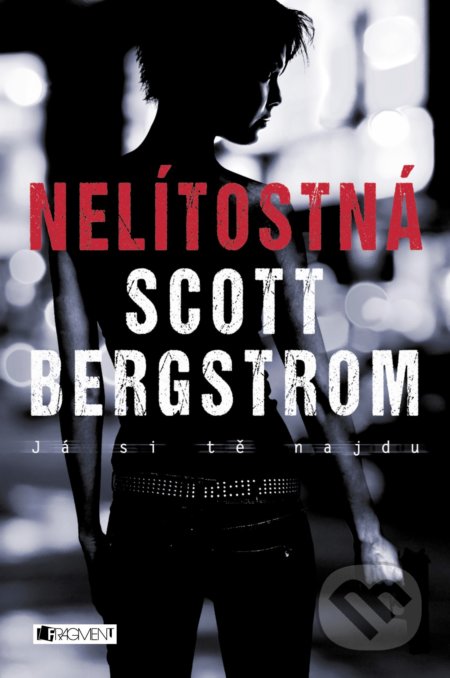 Kniha: Nelítostná (Scott Bergstrom). Nakladatelství Fragment, 2017 Kniha: Nelítostná (Scott Bergstrom). Nakladatelství Fragment, 2017