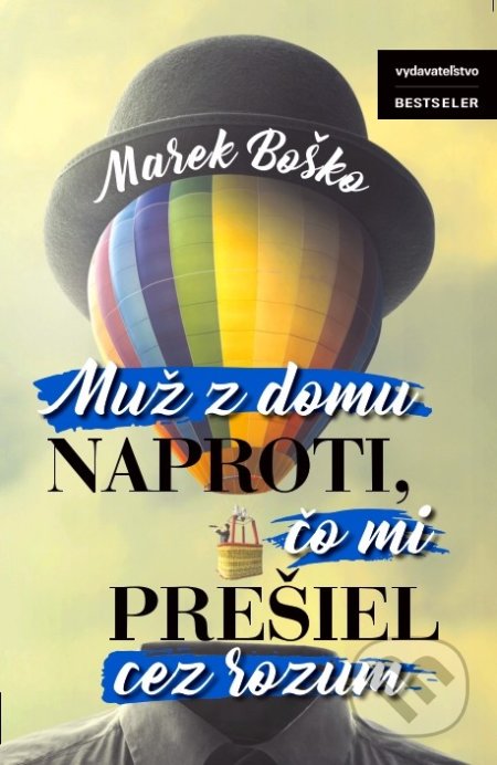 Kniha: Muž z domu naproti, čo mi prešiel cez rozum (Marek Boško). BESTSELLER, 2017 Kniha: Muž z domu naproti, čo mi prešiel cez rozum (Marek Boško). BESTSELLER, 2017