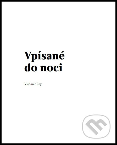 Kniha: Vpísané do noci (Vladimír Roy). OZ FACE, 2017 Kniha: Vpísané do noci (Vladimír Roy). OZ FACE, 2017