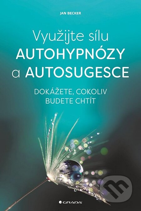 E-kniha: Využijte sílu autohypnózy a autosugesce (Jan Becker). Grada, 2017 E-kniha: Využijte sílu autohypnózy a autosugesce (Jan Becker). Grada, 2017
