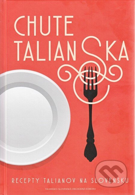 Kniha: Chute Talianska (Autorský kolektív). Taliansko-Slovenská obchodná komora, 2017 Kniha: Chute Talianska (Autorský kolektív). Taliansko-Slovenská obchodná komora, 2017