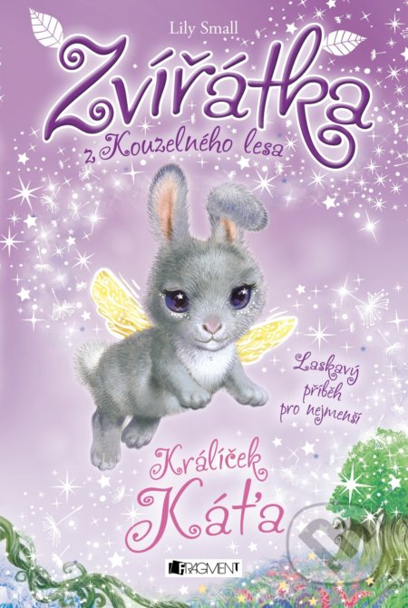 Kniha: Zvířátka z Kouzelného lesa: Králíček Káťa (Lily Small). Nakladatelství Fragment, 2017 Kniha: Zvířátka z Kouzelného lesa: Králíček Káťa (Lily Small). Nakladatelství Fragment, 2017