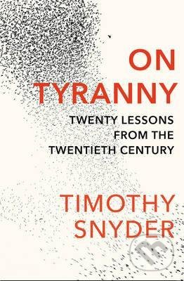 Kniha: On Tyranny (Timothy Snyder). Vintage, 2017 Kniha: On Tyranny (Timothy Snyder). Vintage, 2017