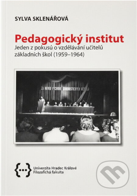 Kniha: Pedagogický institut : jeden z pokusů o vzdělávání učitelů (1959-1964) (Sylva Sklenářová). , 2010 Kniha: Pedagogický institut : jeden z pokusů o vzdělávání učitelů (1959-1964) (Sylva Sklenářová). , 2010