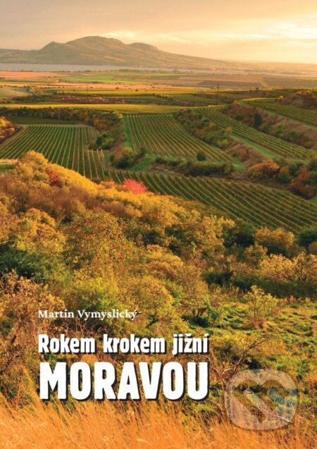 Kniha: Rokem krokem jižní Moravou (Martin Vymyslický). Bookla, 2024 Kniha: Rokem krokem jižní Moravou (Martin Vymyslický). Bookla, 2024