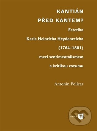 Kniha: Kantián před Kantem? (Antonín Policar). Univerzita Karlova v Praze, 2024 Kniha: Kantián před Kantem? (Antonín Policar). Univerzita Karlova v Praze, 2024