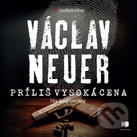 Audiokniha: Príliš vysoká cena (Václav Neuer). Publixing a Ikar, 2024 Audiokniha: Príliš vysoká cena (Václav Neuer). Publixing a Ikar, 2024