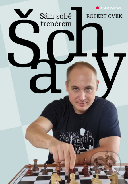 E-kniha: Šachy - sám sobě trenérem (Robert Cvek). Grada, 2024 E-kniha: Šachy - sám sobě trenérem (Robert Cvek). Grada, 2024