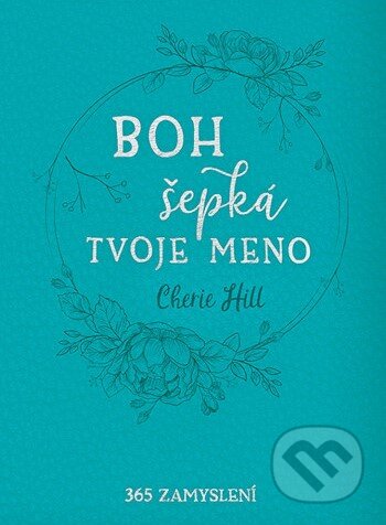 Kniha: Boh šepká tvoje meno (Cherie Hill). Christian Project Support, 2024 Kniha: Boh šepká tvoje meno (Cherie Hill). Christian Project Support, 2024