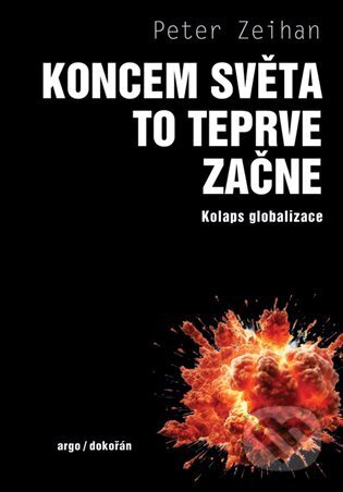 E-kniha: Koncem světa to teprve začne (Peter Zeihan). Argo, Dokořán, 2024 E-kniha: Koncem světa to teprve začne (Peter Zeihan). Argo, Dokořán, 2024