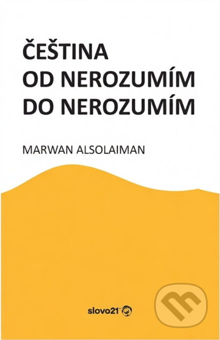 Kniha: Čeština od nerozumím do nerozumím (Marwan Alsolaiman). Slovo 21, 2024 Kniha: Čeština od nerozumím do nerozumím (Marwan Alsolaiman). Slovo 21, 2024