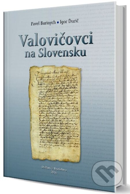 Kniha: Valovičovci na Slovensku (Igor Ďurič a Pavel Barinych). DuBari, 2016 Kniha: Valovičovci na Slovensku (Igor Ďurič a Pavel Barinych). DuBari, 2016