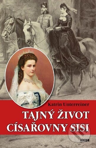 Kniha: Tajný život císařovny Sisi (Katrin Unterreiner). Víkend, 2024 Kniha: Tajný život císařovny Sisi (Katrin Unterreiner). Víkend, 2024