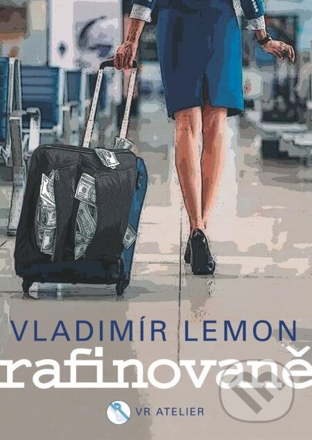 Kniha: Rafinovaně (Vladimír Lemon). VR ATELIER, 2024 Kniha: Rafinovaně (Vladimír Lemon). VR ATELIER, 2024