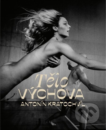 Kniha: TěloVýchova (Antonin Kratochvíl). Universum, 2024 Kniha: TěloVýchova (Antonin Kratochvíl). Universum, 2024