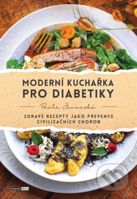 Kniha: Moderní kuchařka pro diabetiky - Zdravé recepty jako prevence civilizačních chorob (Pavla Janovská). Computer Media, 2024 Kniha: Moderní kuchařka pro diabetiky - Zdravé recepty jako prevence civilizačních chorob (Pavla Janovská). Computer Media, 2024