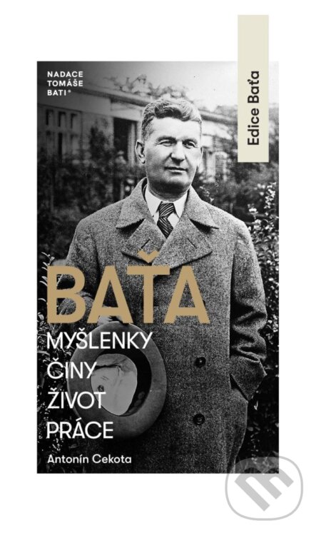 Kniha: Baťa – Myšlenky, činy, život, práce (Antonín Cekota). Nadace Tomáše Bati, 2024 Kniha: Baťa – Myšlenky, činy, život, práce (Antonín Cekota). Nadace Tomáše Bati, 2024