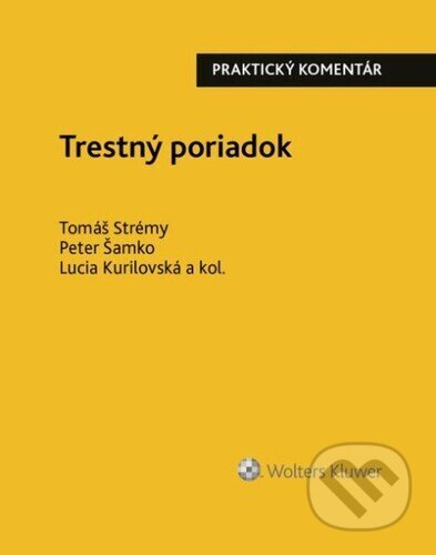 Kniha: Trestný poriadok (Lucia Kurilovská, Peter Šamko a Tomáš Strémy). Wolters Kluwer, 2024 Kniha: Trestný poriadok (Lucia Kurilovská, Peter Šamko a Tomáš Strémy). Wolters Kluwer, 2024