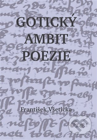 Kniha: Gotický ambit poezie (František Všetička). Cultum, 2024 Kniha: Gotický ambit poezie (František Všetička). Cultum, 2024