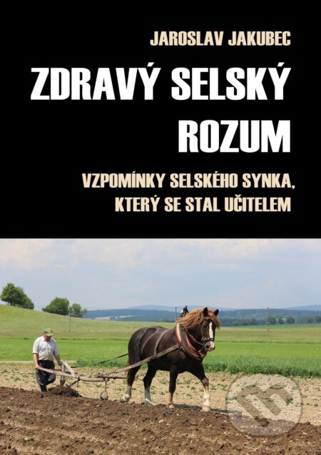 E-kniha: Zdravý selský rozum (Jaroslav Jakubec). E-knihy jedou, 2024 E-kniha: Zdravý selský rozum (Jaroslav Jakubec). E-knihy jedou, 2024
