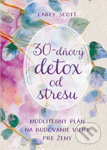 E-kniha: 30-dňový detox od stresu (Carey Scott). Christian Project Support, 2024 E-kniha: 30-dňový detox od stresu (Carey Scott). Christian Project Support, 2024