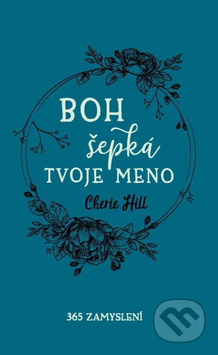 E-kniha: Boh šepká tvoje meno (Cherie Hill). Christian Project Support, 2024 E-kniha: Boh šepká tvoje meno (Cherie Hill). Christian Project Support, 2024