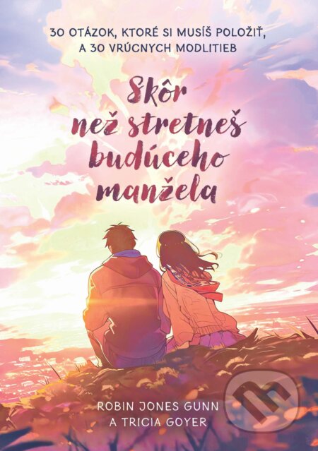 E-kniha: Skôr než stretneš budúceho manžela (Robin Jones Gunn a Tricia Goyer). Christian Project Support, 2024 E-kniha: Skôr než stretneš budúceho manžela (Robin Jones Gunn a Tricia Goyer). Christian Project Support, 2024