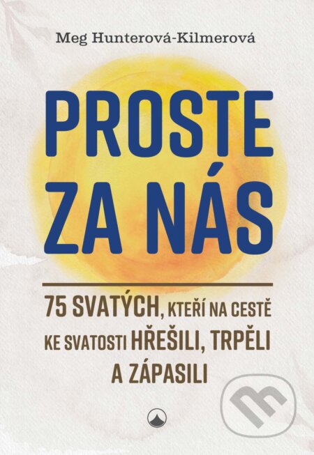 E-kniha: Proste za nás (Meg Hunterová-Kilmerová). Karmelitánské nakladatelství, 2024 E-kniha: Proste za nás (Meg Hunterová-Kilmerová). Karmelitánské nakladatelství, 2024