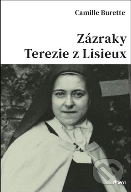 Kniha: Zázraky Terezie z Lisieux (Camille Burette). Doron, 2024 Kniha: Zázraky Terezie z Lisieux (Camille Burette). Doron, 2024