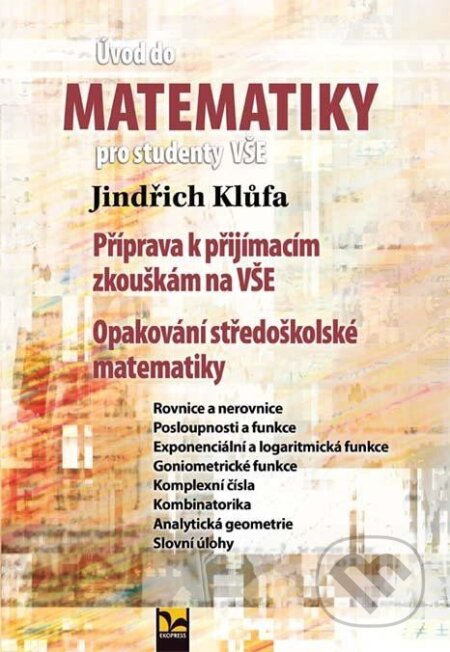 Kniha: Úvod do matematiky pro studenty VŠE (Jindřich Klůfa). Ekopress, 2024 Kniha: Úvod do matematiky pro studenty VŠE (Jindřich Klůfa). Ekopress, 2024