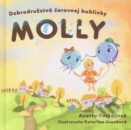 Kniha: Dobrodružstvá čarovnej bublinky Molly (Anetta Farkašová). Elist, 2024 Kniha: Dobrodružstvá čarovnej bublinky Molly (Anetta Farkašová). Elist, 2024