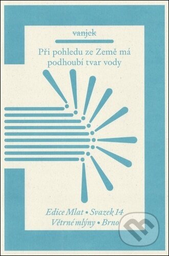 Kniha: Při pohledu ze Země má podhoubí tvar vody (Vanjek). Větrné mlýny, 2024 Kniha: Při pohledu ze Země má podhoubí tvar vody (Vanjek). Větrné mlýny, 2024