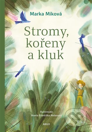 E-kniha: Stromy, kořeny a kluk (Marka Míková). Argo, 2024 E-kniha: Stromy, kořeny a kluk (Marka Míková). Argo, 2024