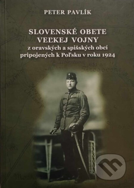 Kniha: Slovenské obete Veľkej vojny (Peter Pavlík). Spolok Slovákov v Poľsku, 2024 Kniha: Slovenské obete Veľkej vojny (Peter Pavlík). Spolok Slovákov v Poľsku, 2024