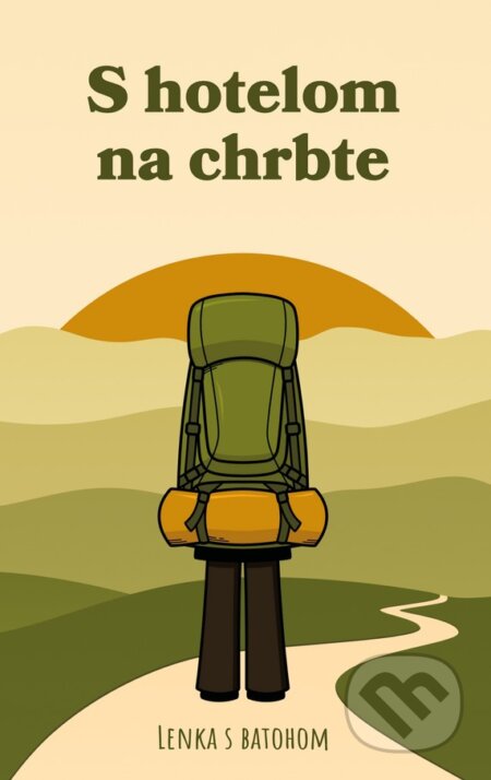 Kniha: S hotelom na chrbte (Lenka s batohom). Lenka s batohom, 2024 Kniha: S hotelom na chrbte (Lenka s batohom). Lenka s batohom, 2024