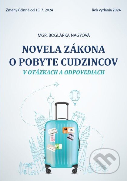 Kniha: Novela zákona o pobyte cudzincov v otázkach a odpovediach účinná od 15.7.24 (Boglárka Nagyová). Verlag Dashöfer, 2024 Kniha: Novela zákona o pobyte cudzincov v otázkach a odpovediach účinná od 15.7.24 (Boglárka Nagyová). Verlag Dashöfer, 2024
