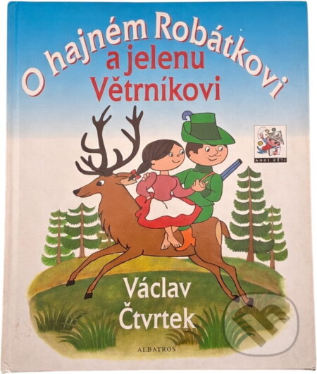Kniha: O hajném Robátkovi a jelenu Větrníkovi (Václav Čtvrtek). , 2000 Kniha: O hajném Robátkovi a jelenu Větrníkovi (Václav Čtvrtek). , 2000