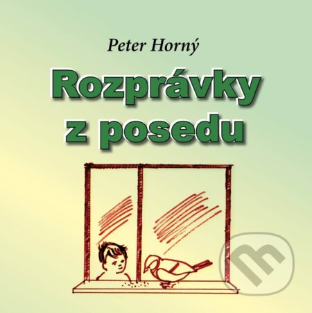 Kniha: Rozprávky z posedu (Peter Horný). Peter Horný, 2024 Kniha: Rozprávky z posedu (Peter Horný). Peter Horný, 2024