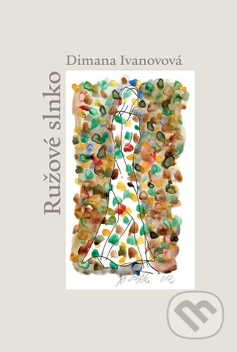 Kniha: Ružové slnko (Dimana Ivanovová). A-grafik, 2024 Kniha: Ružové slnko (Dimana Ivanovová). A-grafik, 2024