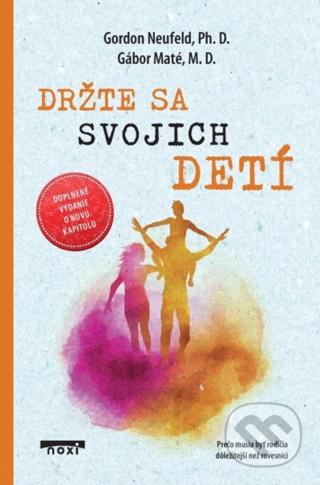 Kniha: Držte sa svojich detí (Gábor Maté). NOXI, 2025 Kniha: Držte sa svojich detí (Gábor Maté). NOXI, 2025