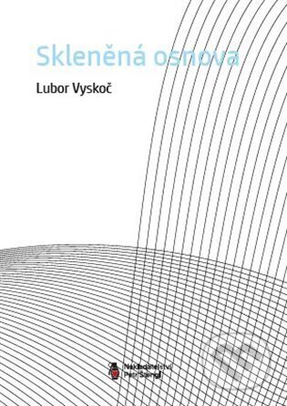 Kniha: Skleněná osnova (Lubor Vyskoč). Štengl Petr, 2024 Kniha: Skleněná osnova (Lubor Vyskoč). Štengl Petr, 2024