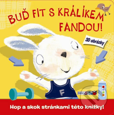 Kniha: Buď fit s králíkem Fandou! (Rebo). Rebo, 2014 Kniha: Buď fit s králíkem Fandou! (Rebo). Rebo, 2014